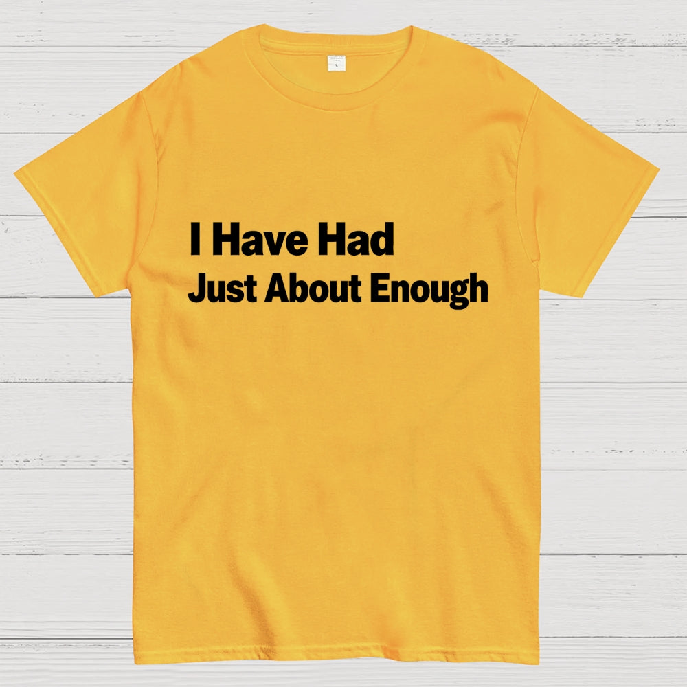 I Have Had Just About Enough Art Print.  T-Shirt