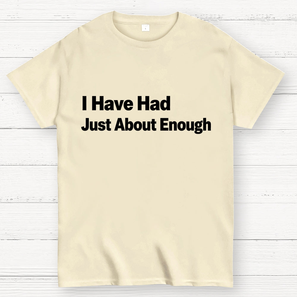 I Have Had Just About Enough Art Print.  T-Shirt
