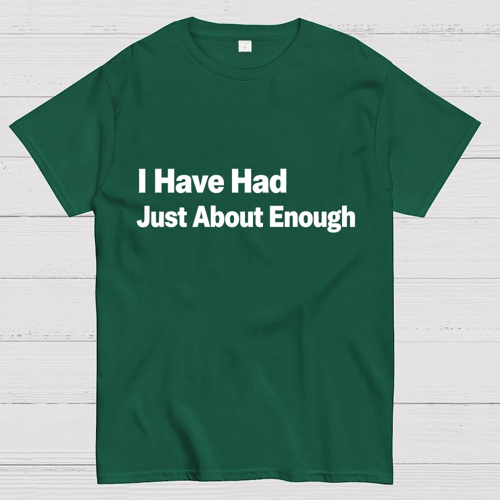 I Have Had Just About Enough Art Print.  T-Shirt