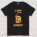I Have The Pawer!  T-Shirt