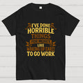 I've Done Horrible Things For Money  T-Shirt
