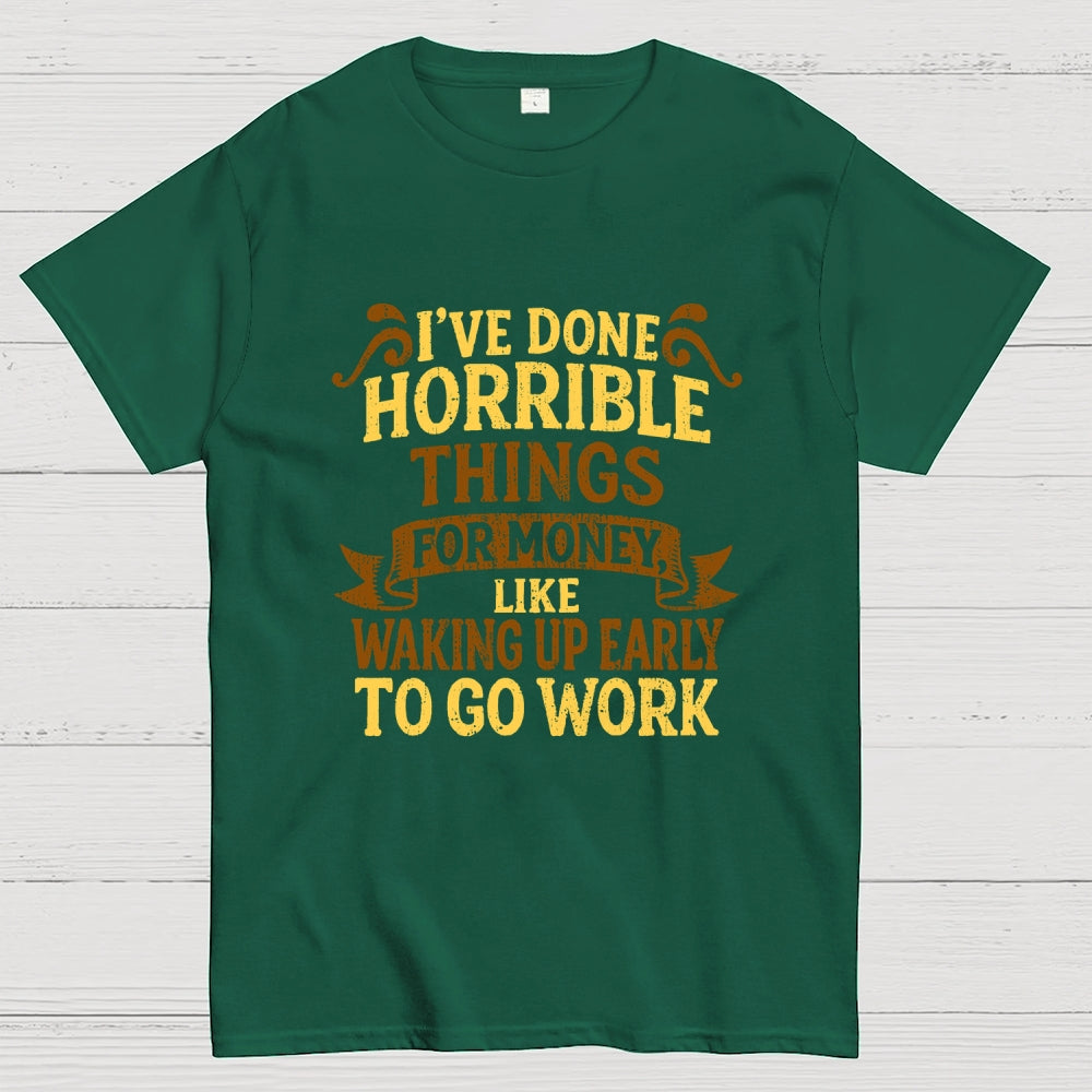 I've Done Horrible Things For Money  T-Shirt