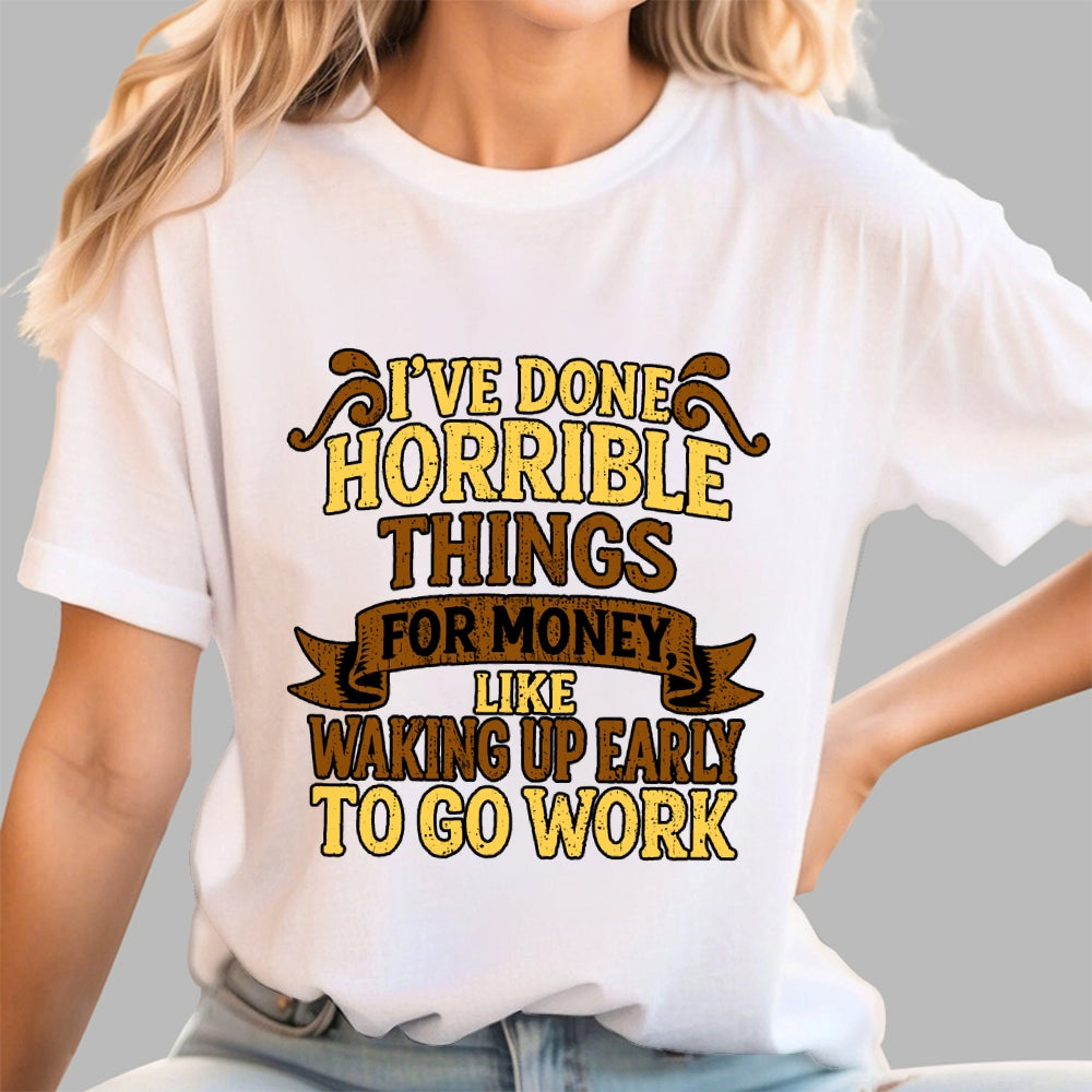 I've Done Horrible Things For Money  T-Shirt