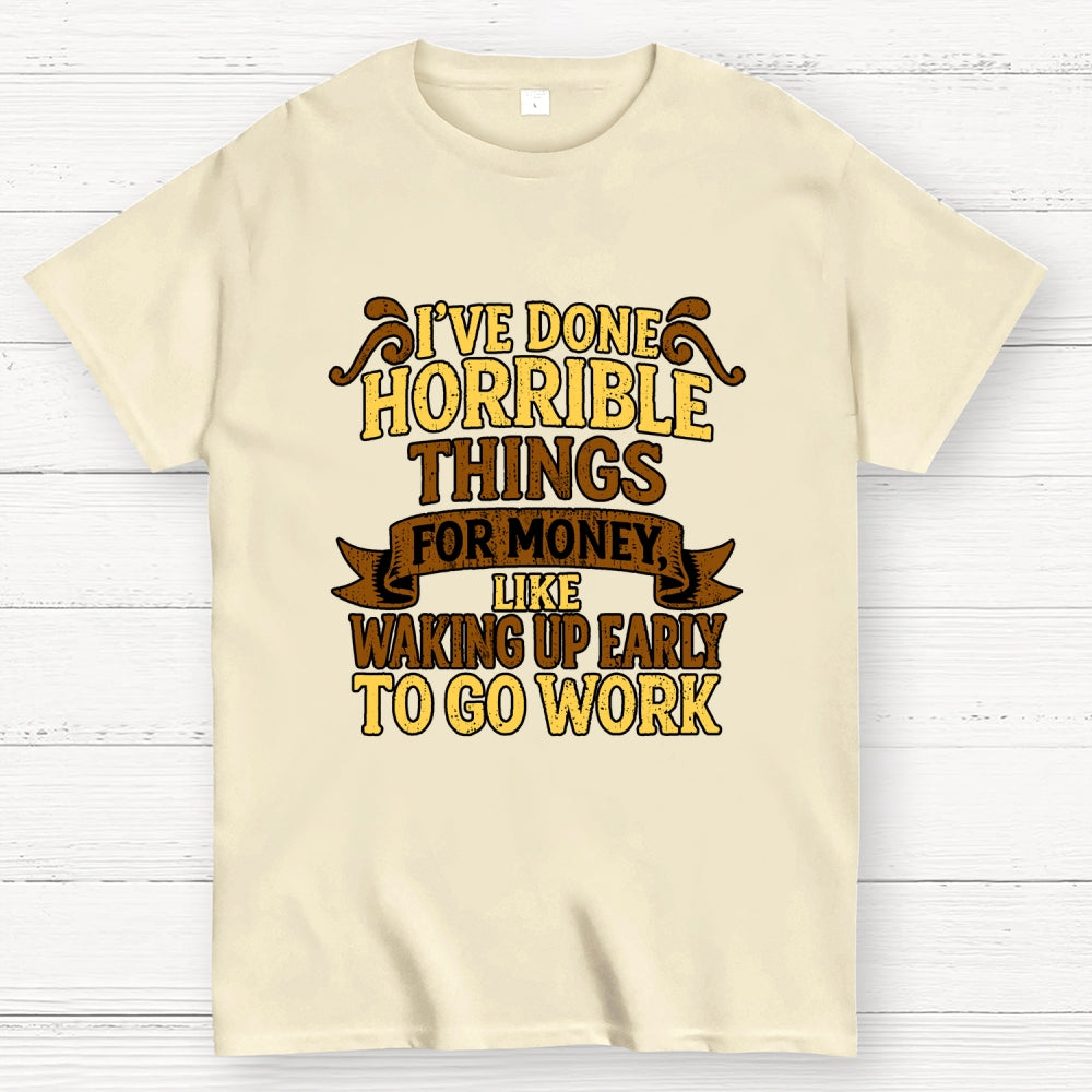 I've Done Horrible Things For Money  T-Shirt