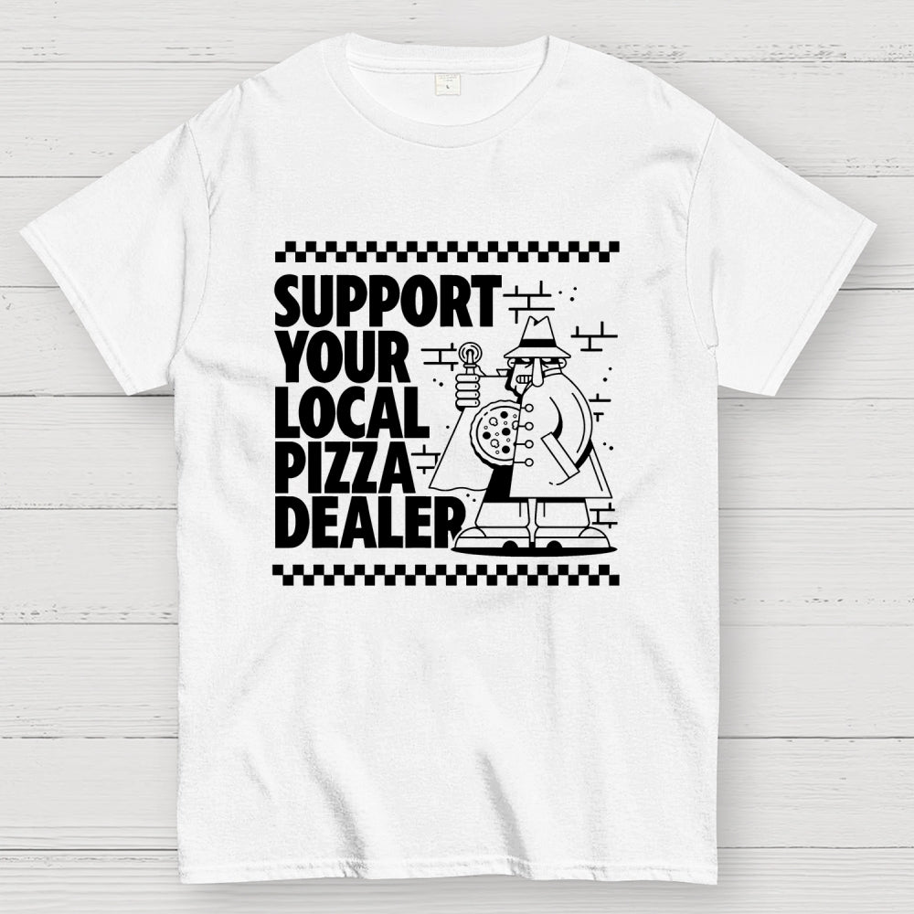 Support your local pizza dealer  T-Shirt