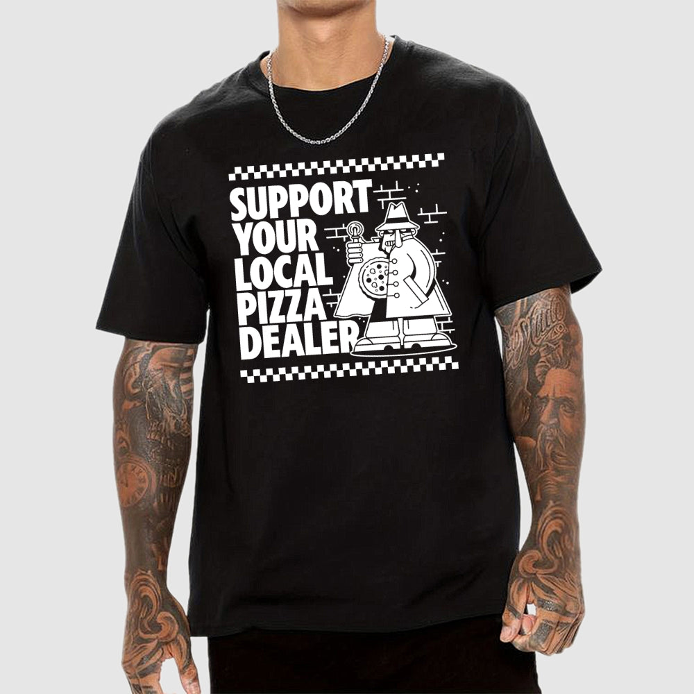 Support your local pizza dealer  T-Shirt