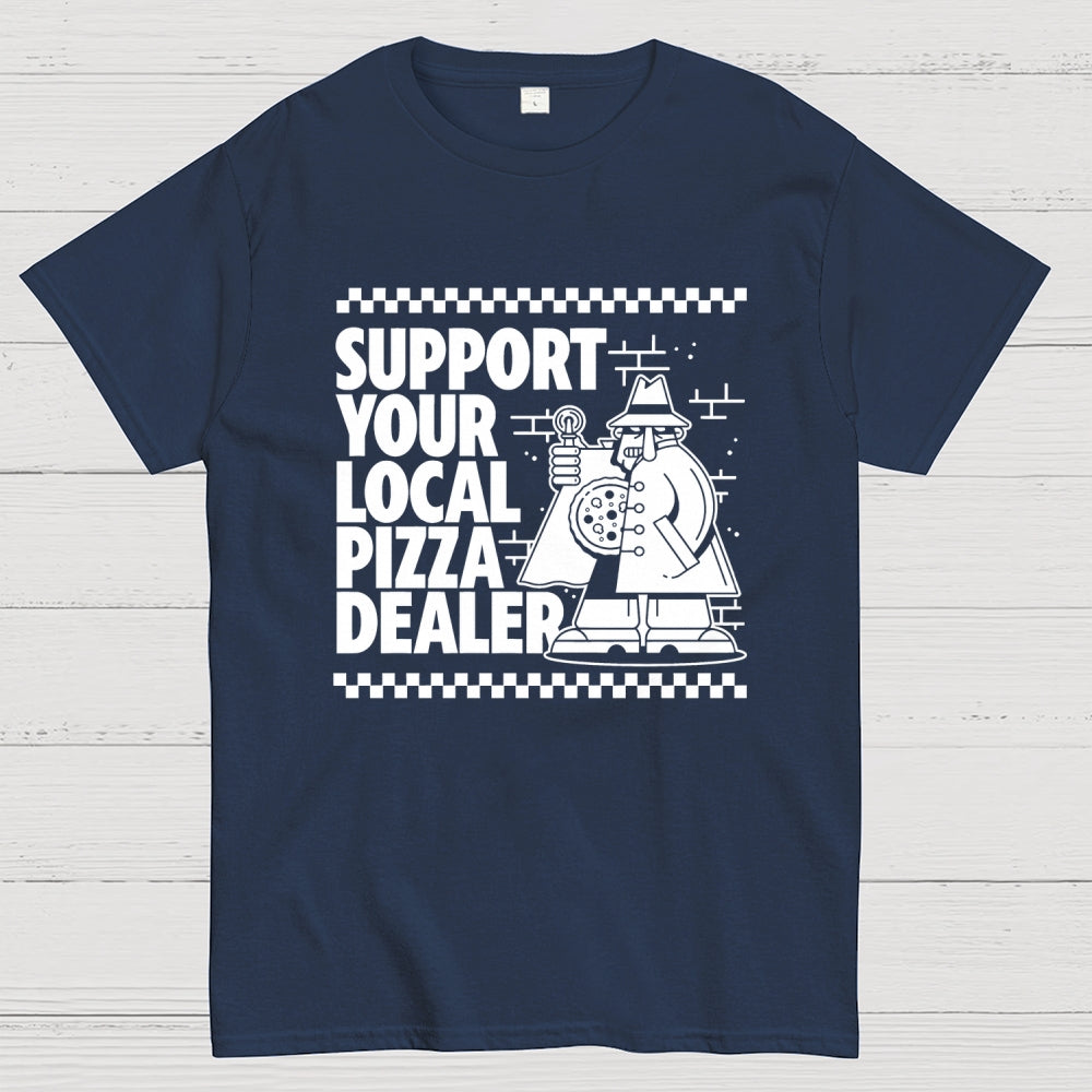 Support your local pizza dealer  T-Shirt