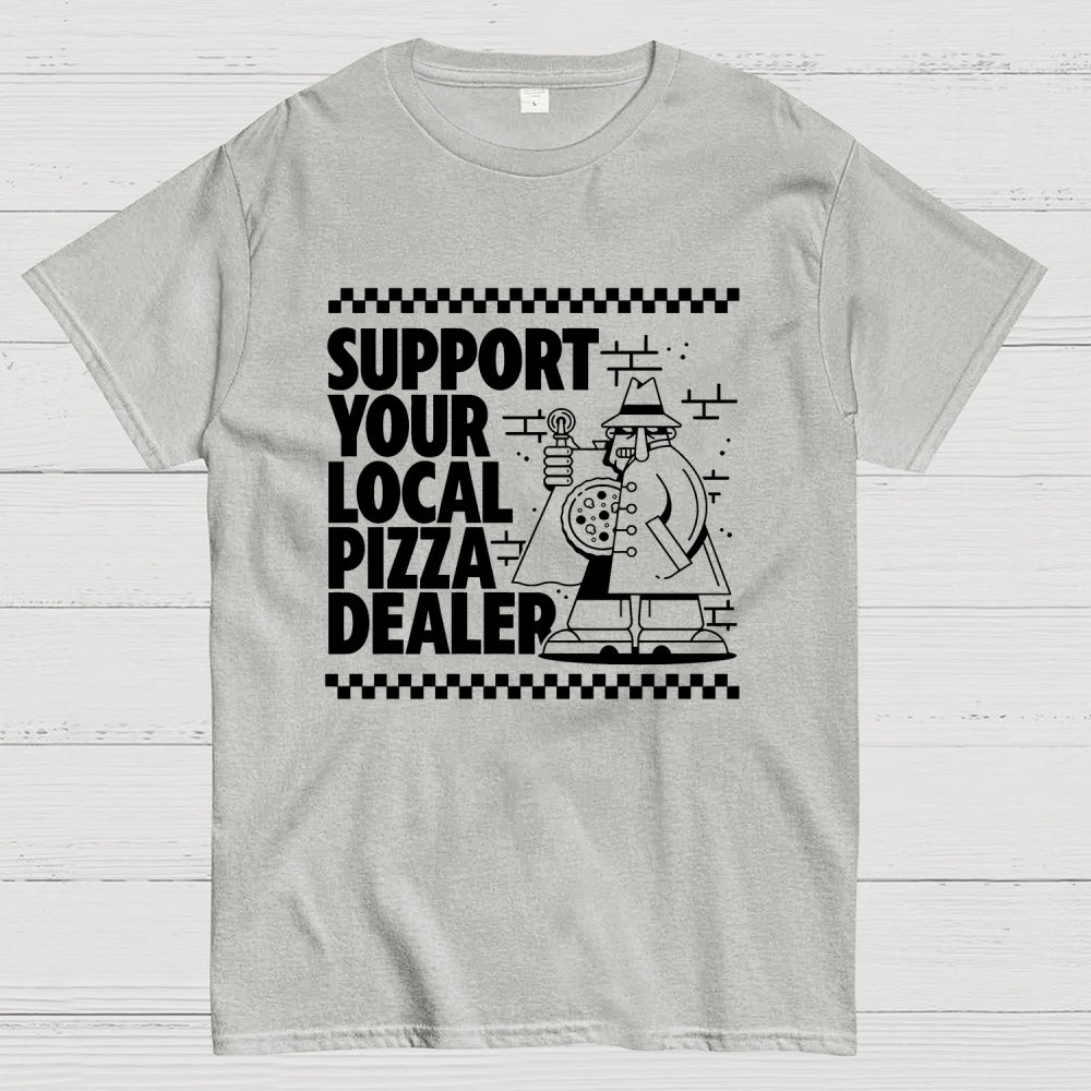 Support your local pizza dealer  T-Shirt