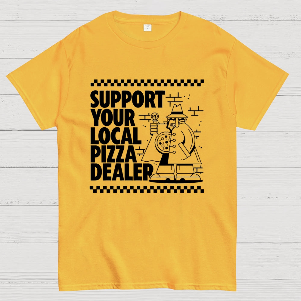 Support your local pizza dealer  T-Shirt
