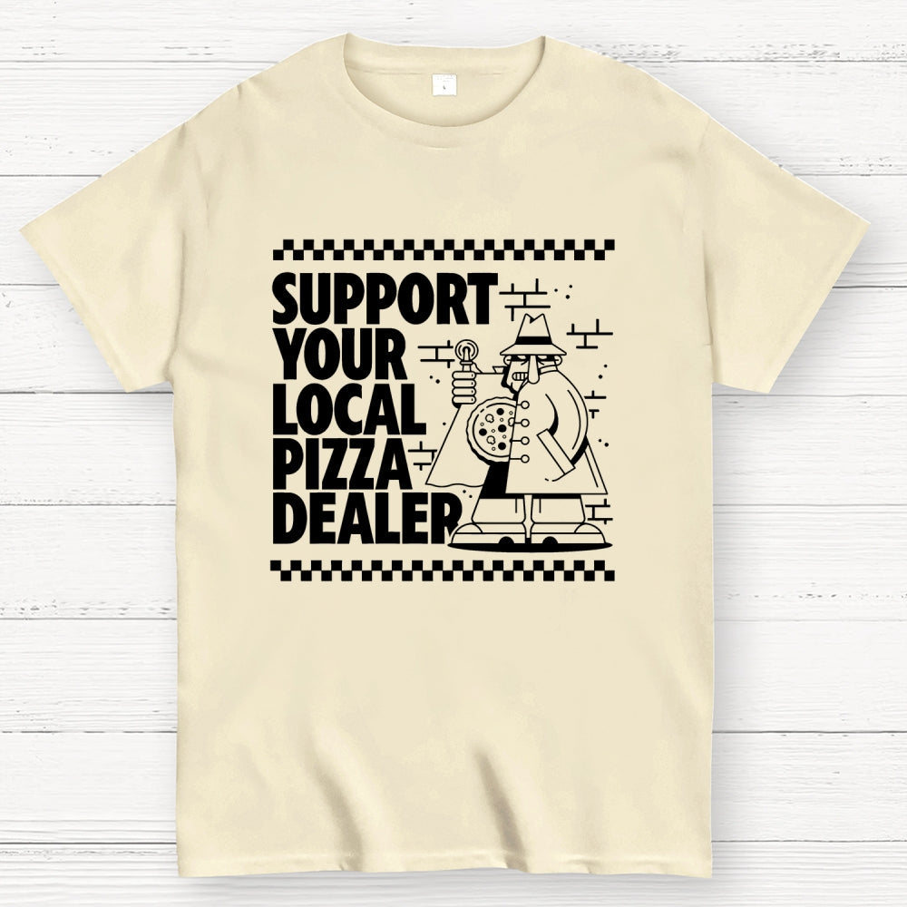 Support your local pizza dealer  T-Shirt