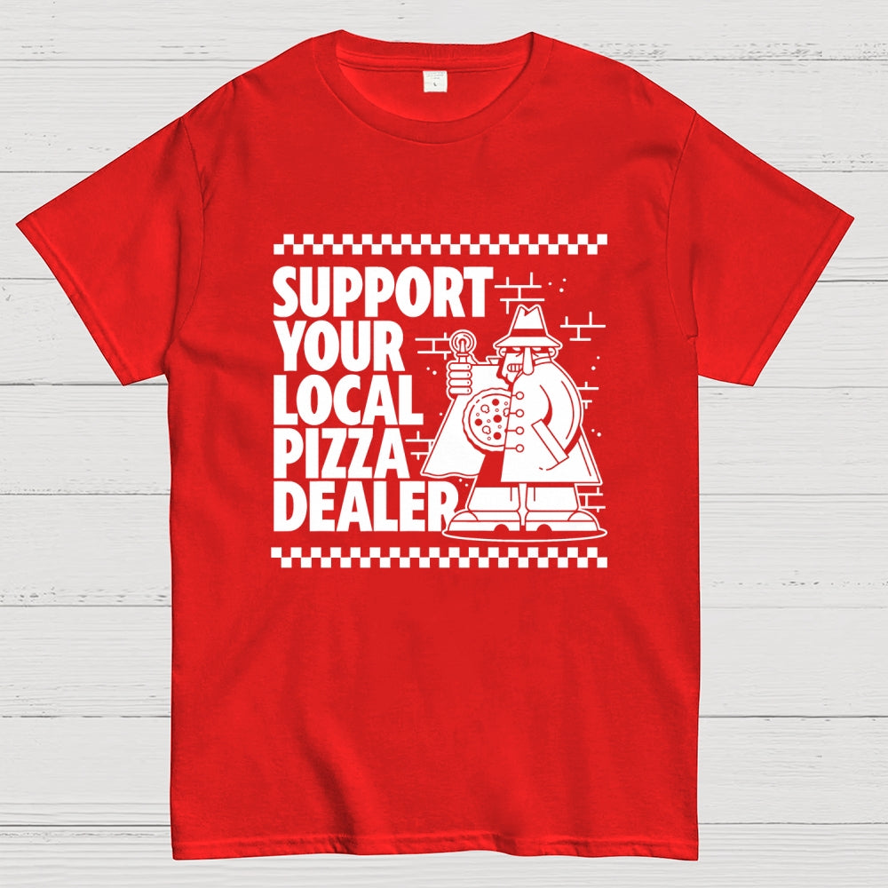 Support your local pizza dealer  T-Shirt