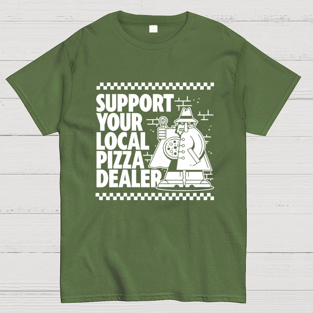 Support your local pizza dealer  T-Shirt