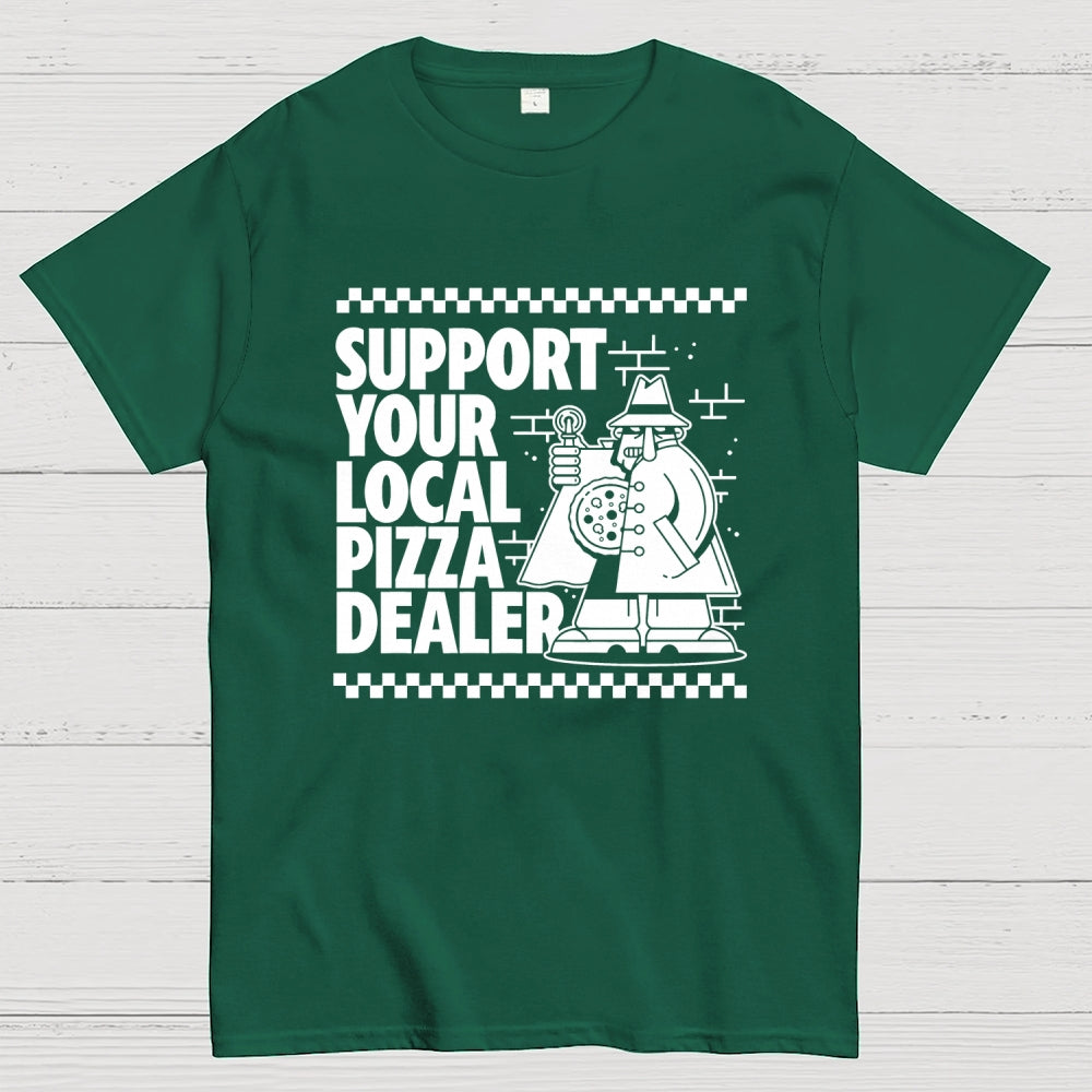 Support your local pizza dealer  T-Shirt