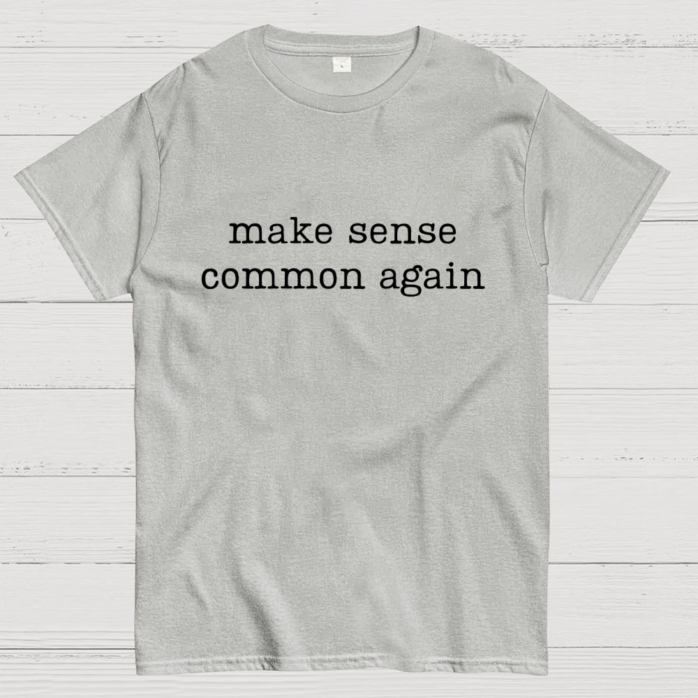 Make Sense Common Again  T-Shirt