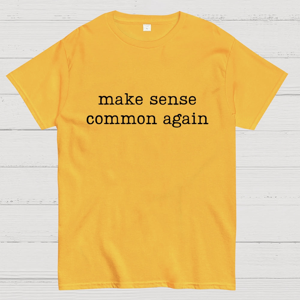 Make Sense Common Again  T-Shirt