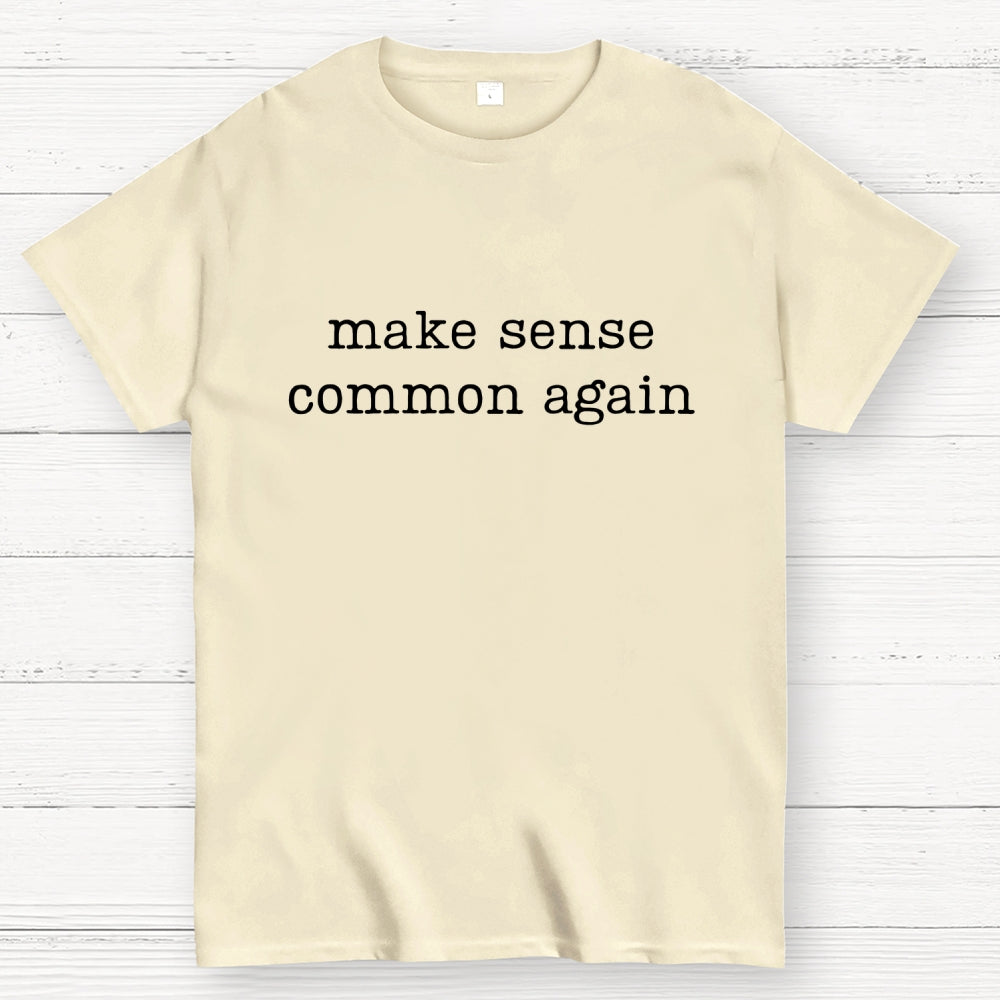 Make Sense Common Again  T-Shirt