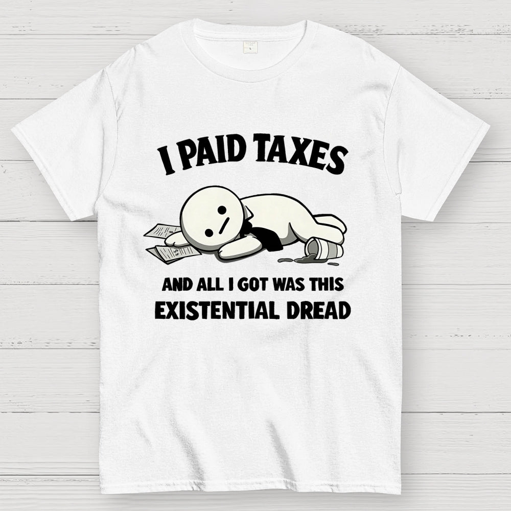 I Paid Taxes Existential Dread  T-Shirt