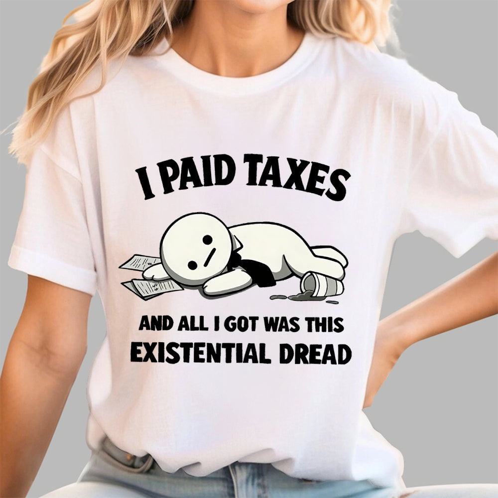I Paid Taxes Existential Dread  T-Shirt