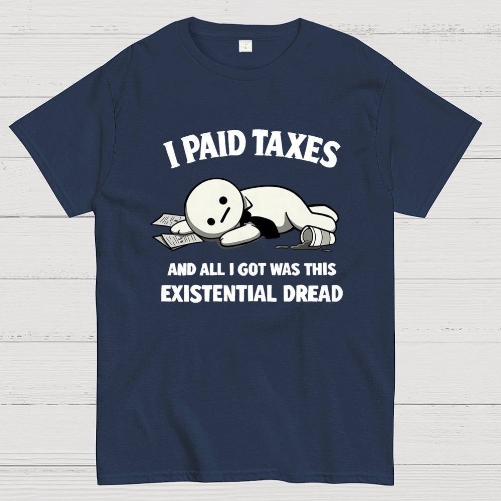 I Paid Taxes Existential Dread  T-Shirt