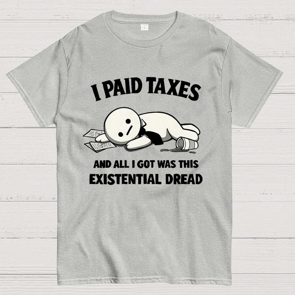 I Paid Taxes Existential Dread  T-Shirt