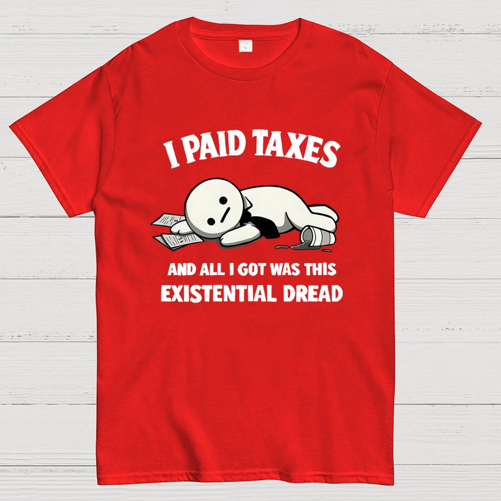 I Paid Taxes Existential Dread  T-Shirt
