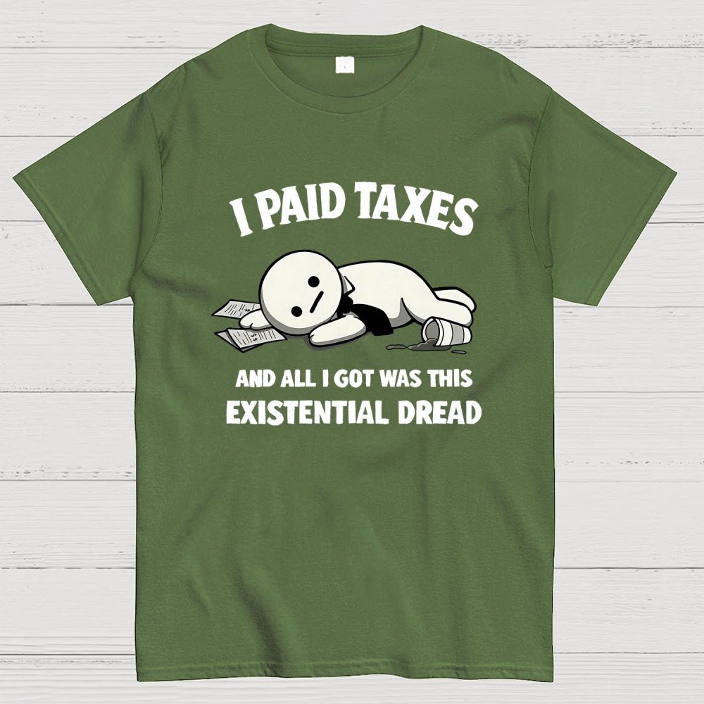I Paid Taxes Existential Dread  T-Shirt