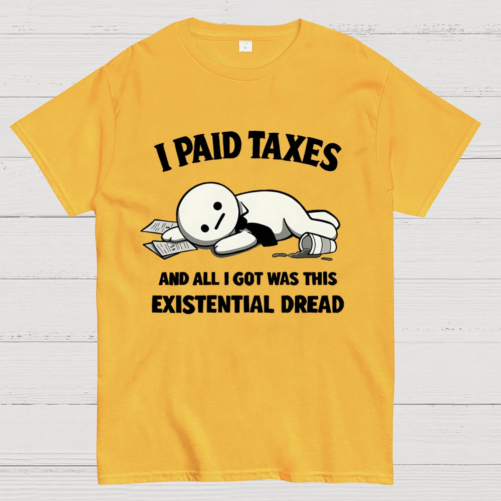I Paid Taxes Existential Dread  T-Shirt