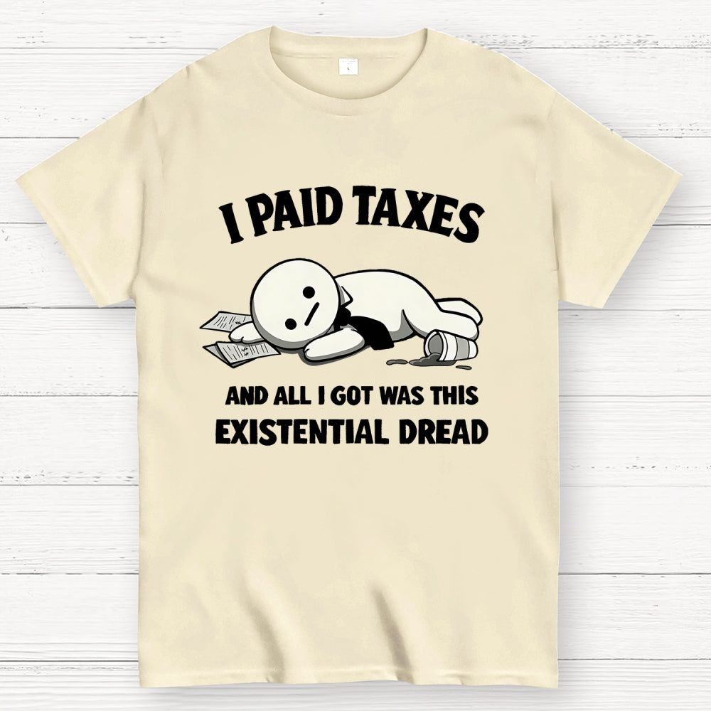 I Paid Taxes Existential Dread  T-Shirt