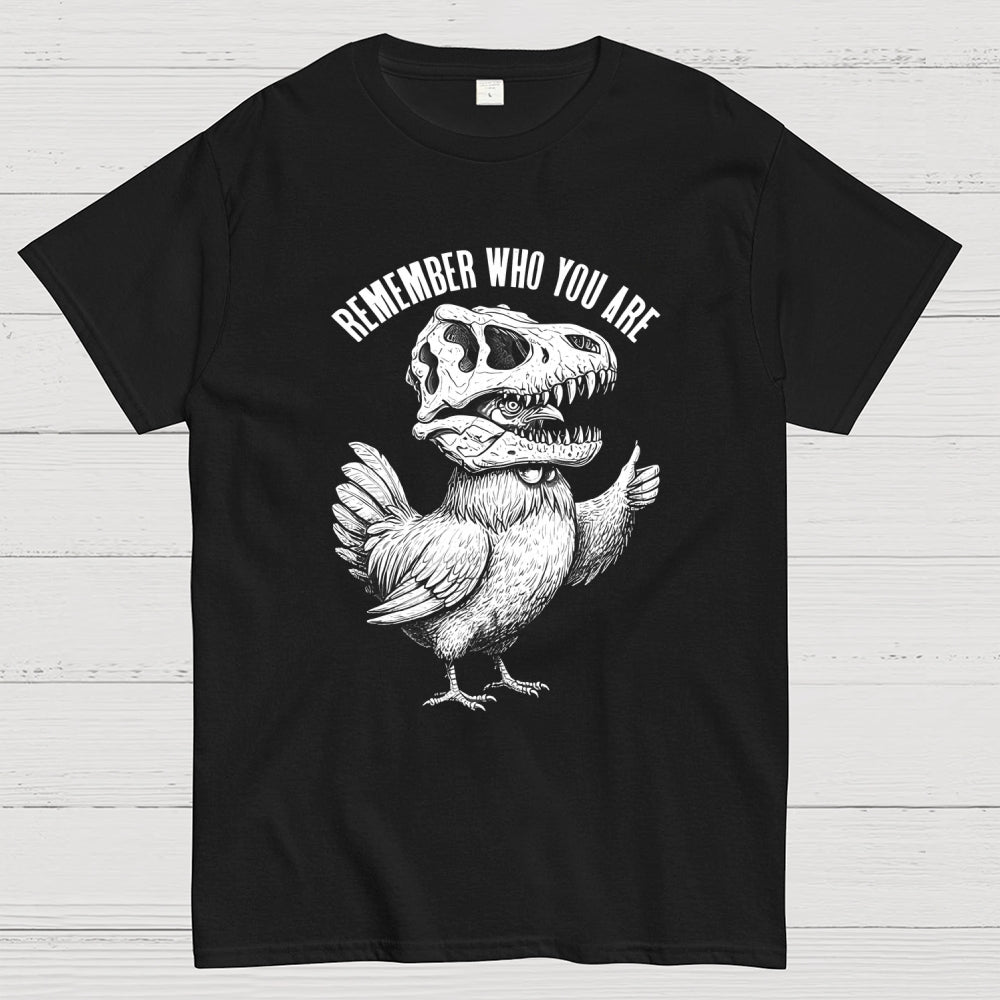 Chicken Dinosaur Skull Remember Who You Are  T-Shirt