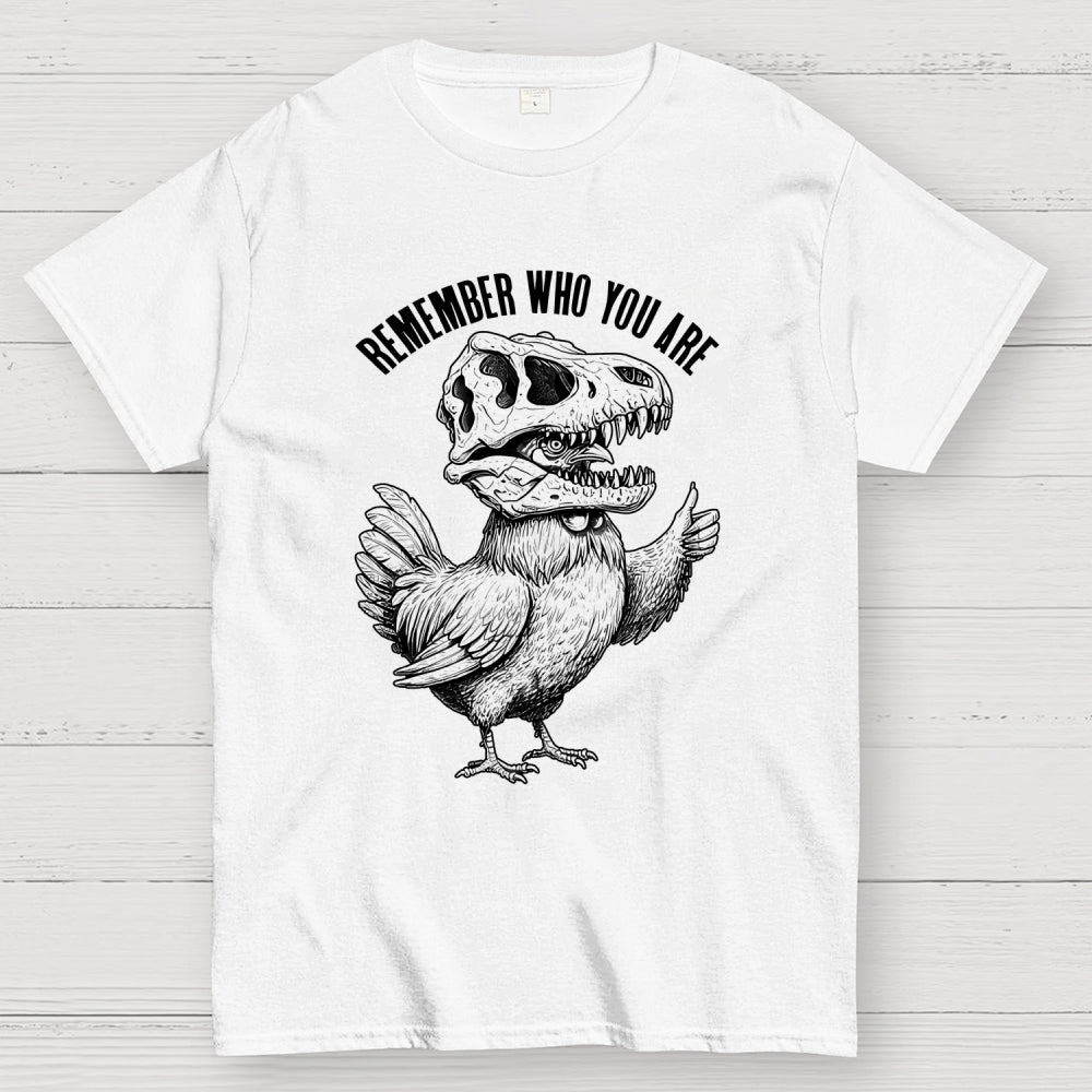 Chicken Dinosaur Skull Remember Who You Are  T-Shirt