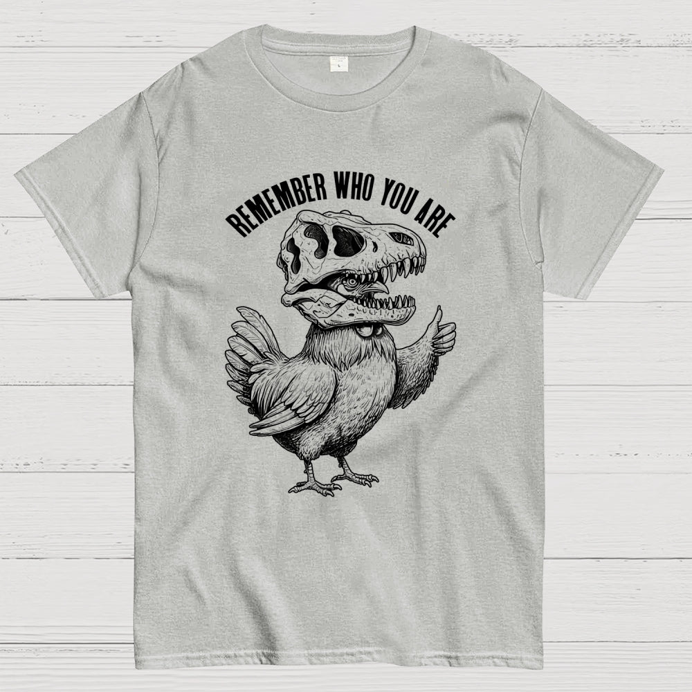 Chicken Dinosaur Skull Remember Who You Are  T-Shirt