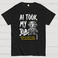 AI Took My Job  T-Shirt