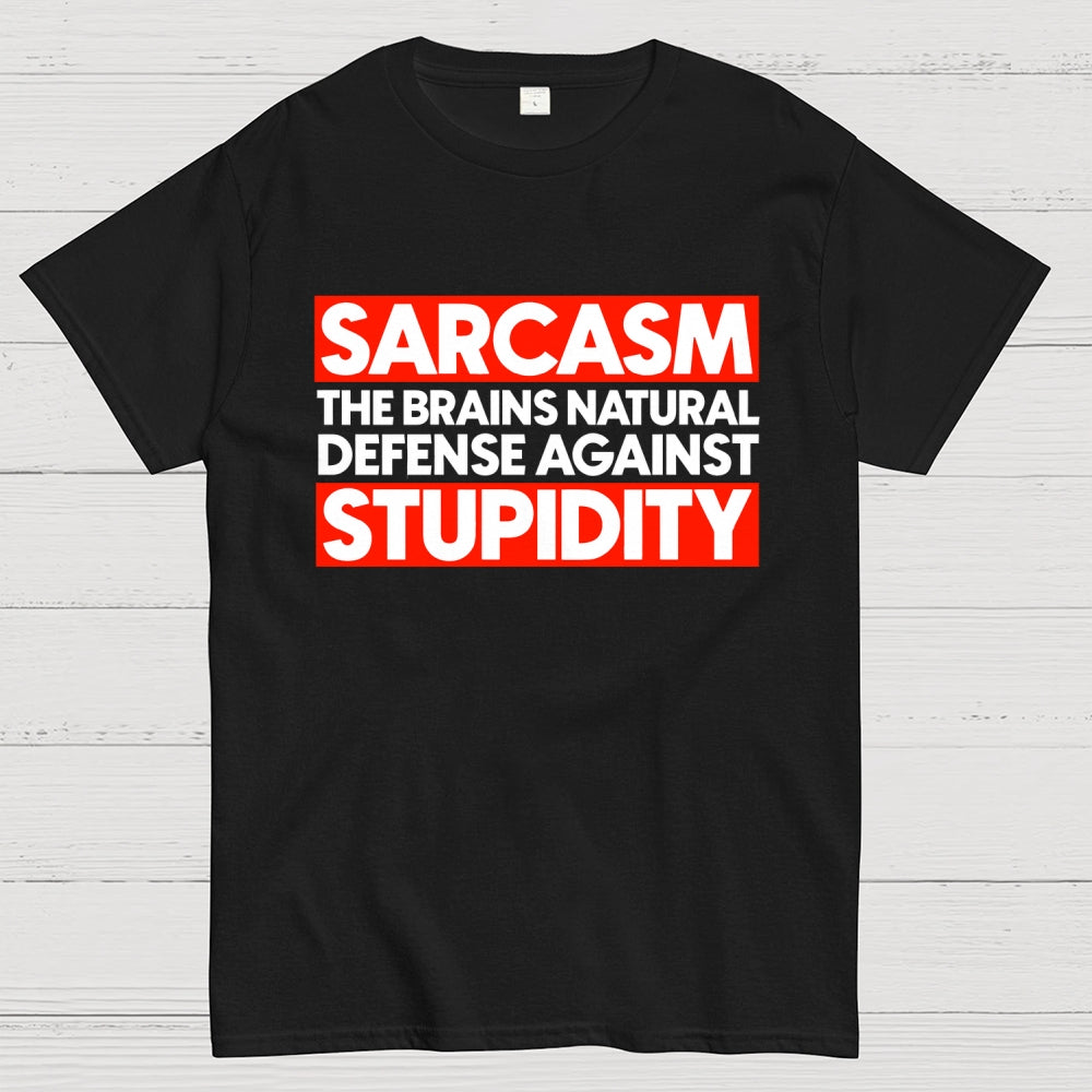 Sarcasm the brains natural defense against stupidity  T-Shirt