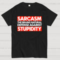 Sarcasm the brains natural defense against stupidity  T-Shirt