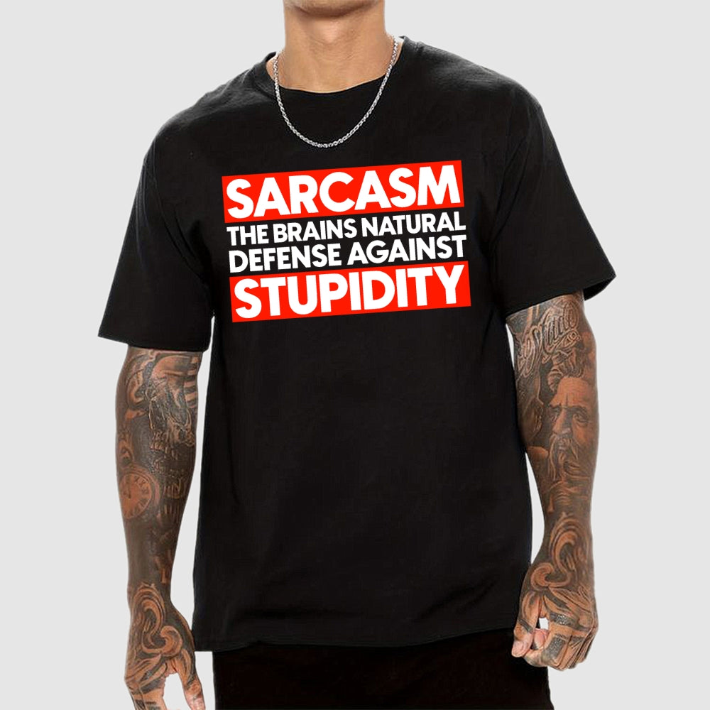 Sarcasm the brains natural defense against stupidity  T-Shirt