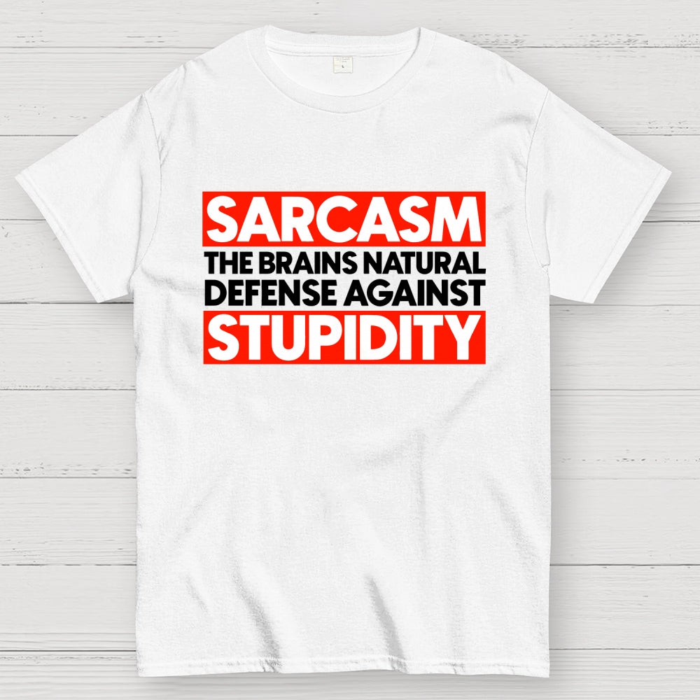 Sarcasm the brains natural defense against stupidity  T-Shirt