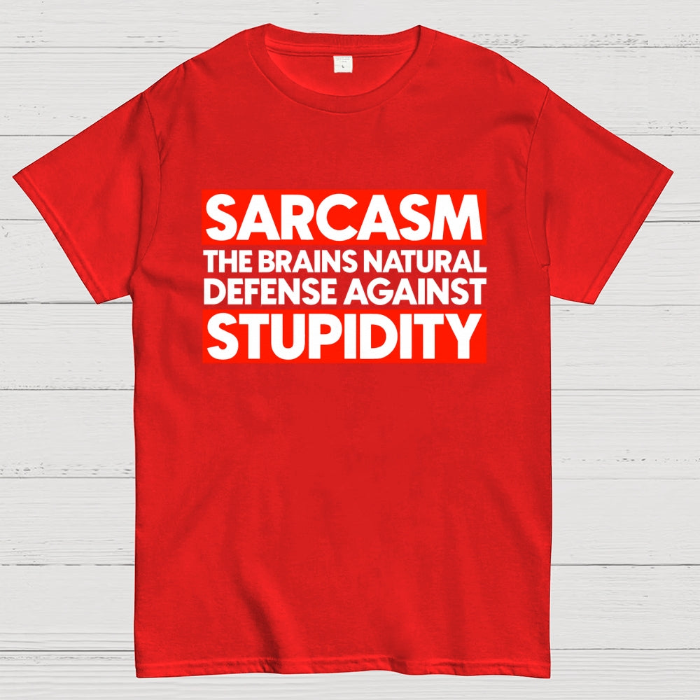 Sarcasm the brains natural defense against stupidity  T-Shirt