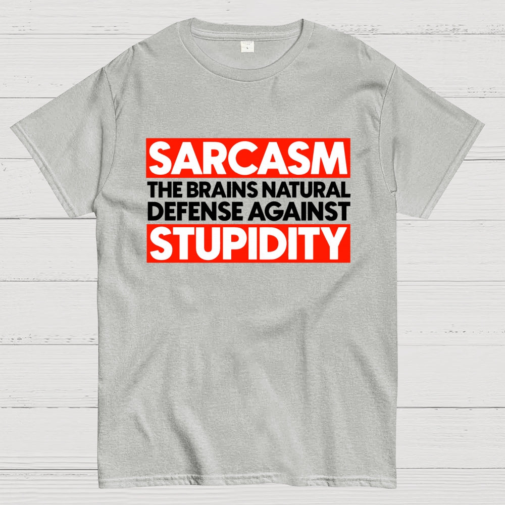 Sarcasm the brains natural defense against stupidity  T-Shirt