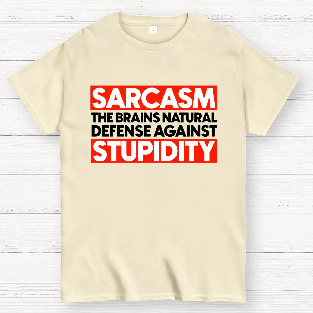 Sarcasm the brains natural defense against stupidity  T-Shirt