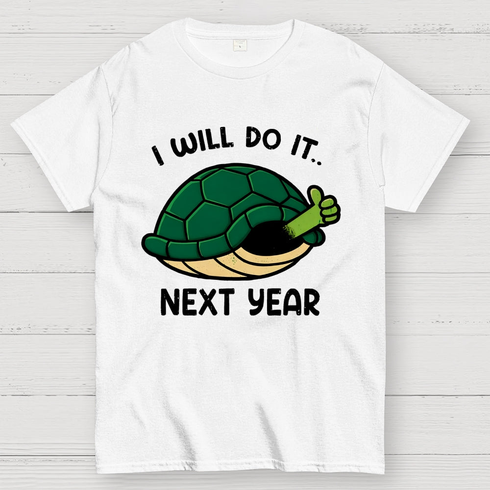 I Will Do It Next Year  T-Shirt
