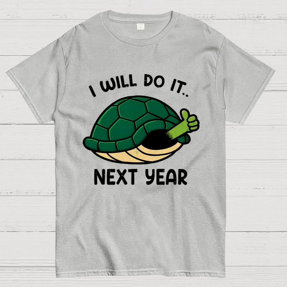 I Will Do It Next Year  T-Shirt