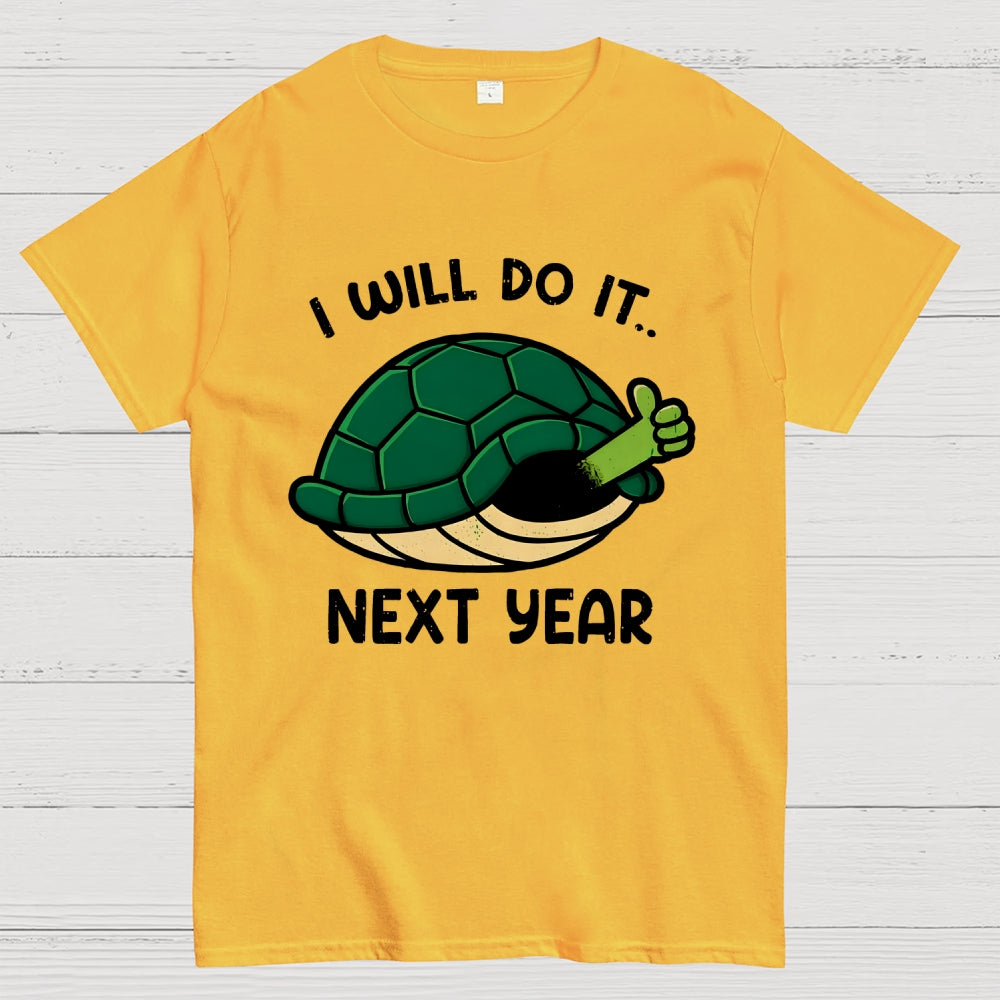 I Will Do It Next Year  T-Shirt