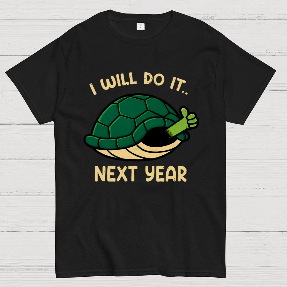 I Will Do It Next Year  T-Shirt