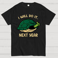 I Will Do It Next Year  T-Shirt