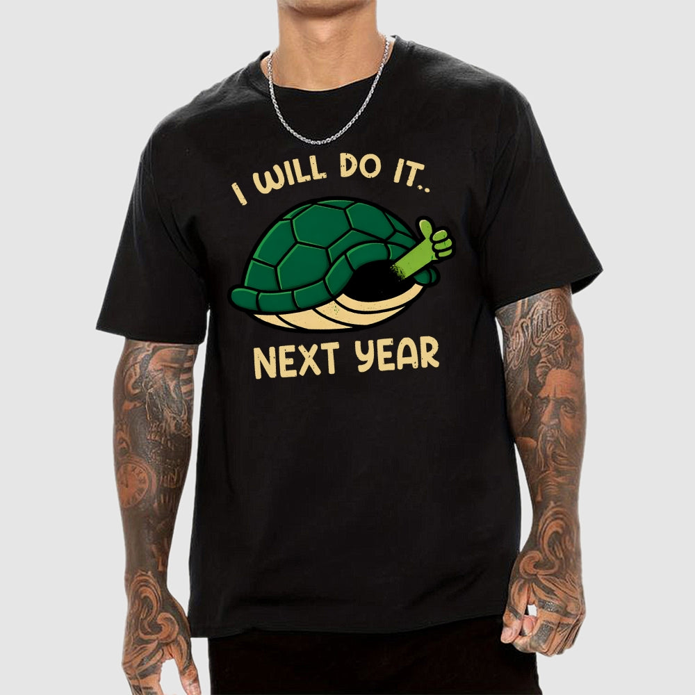 I Will Do It Next Year  T-Shirt