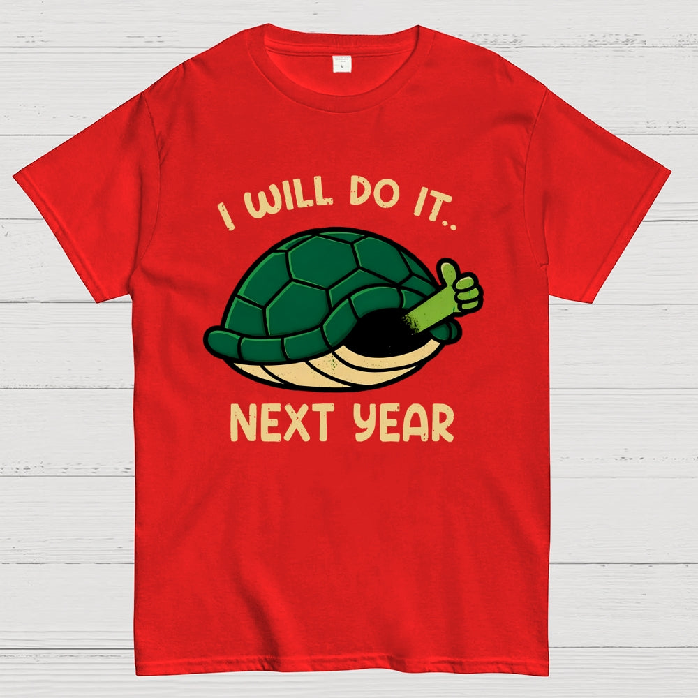 I Will Do It Next Year  T-Shirt