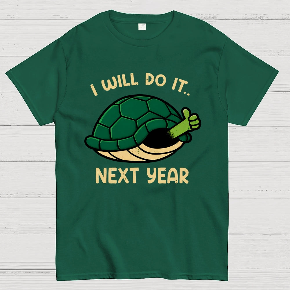 I Will Do It Next Year  T-Shirt
