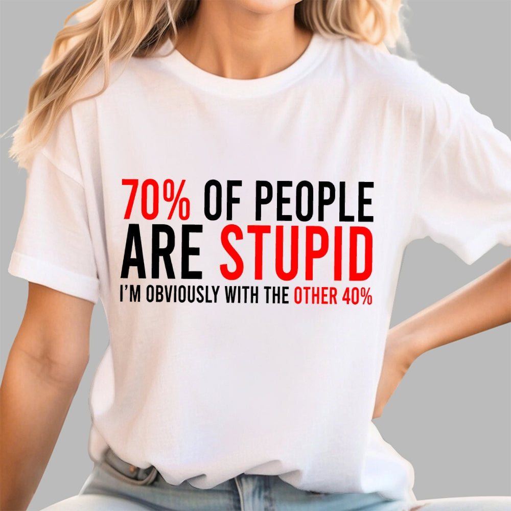 70% of people are stupid i'm obviously with the other 40%  T-Shirt