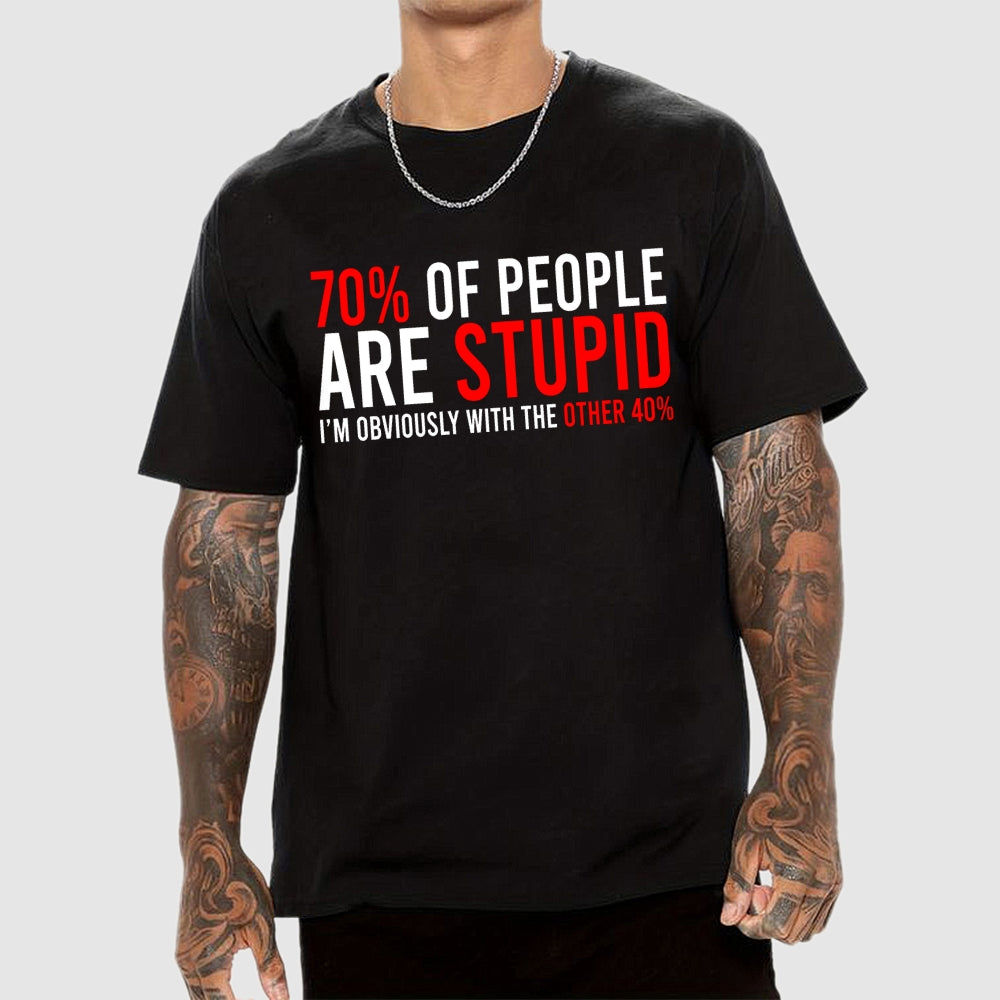 70% of people are stupid i'm obviously with the other 40%  T-Shirt