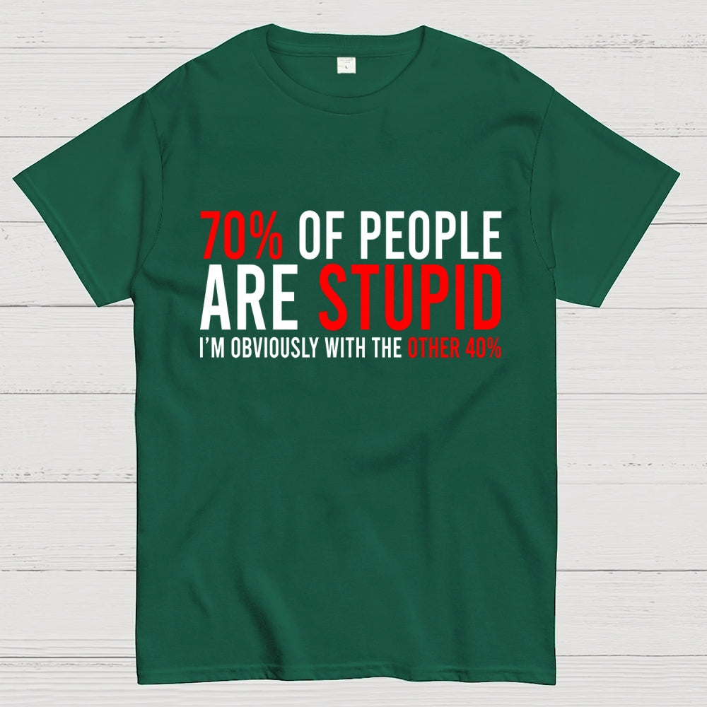 70% of people are stupid i'm obviously with the other 40%  T-Shirt